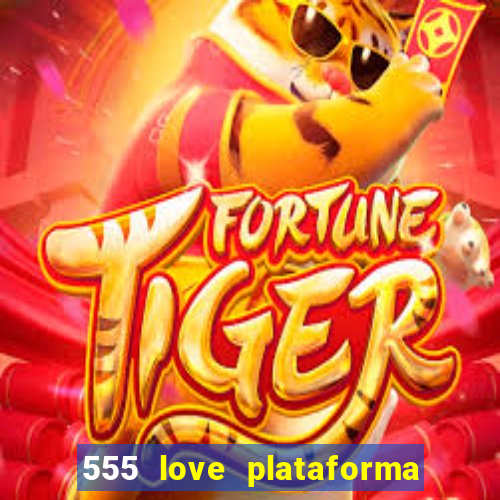 555 love plataforma de jogos